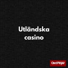 Spela på Utländska Casinon En Guide till Spänning och Vinst